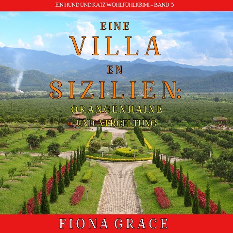Eine Villa in Sizilien: Orangenhaine und Vergeltung (Ein Hund und Katz Wohlfühlkrimi ¿ Band 5) - Fiona Grace