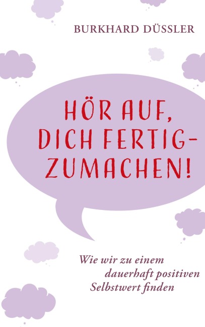 Hör auf, dich fertig zu machen! - Burkhard Düssler