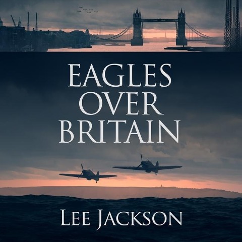 Eagles Over Britain Lib/E - Lee Jackson