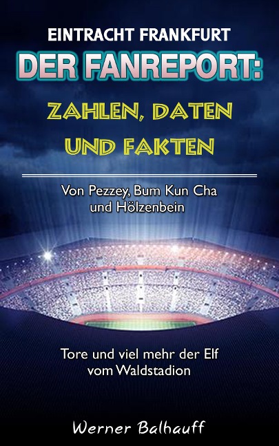 Die Eintracht - Zahlen, Daten und Fakten von Eintracht Frankfurt - Werner Balhauff