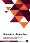 Cover-Bild zum Titel 'KI-gestütztes Controlling. Effizienzsteigerung und Herausforderungen beim Einsatz moderner KI-Tools' von 'Eileen Lamanov'