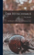 Cover-Bild zum Titel 'Der Fetischismus' von 'Fritz Schultze'