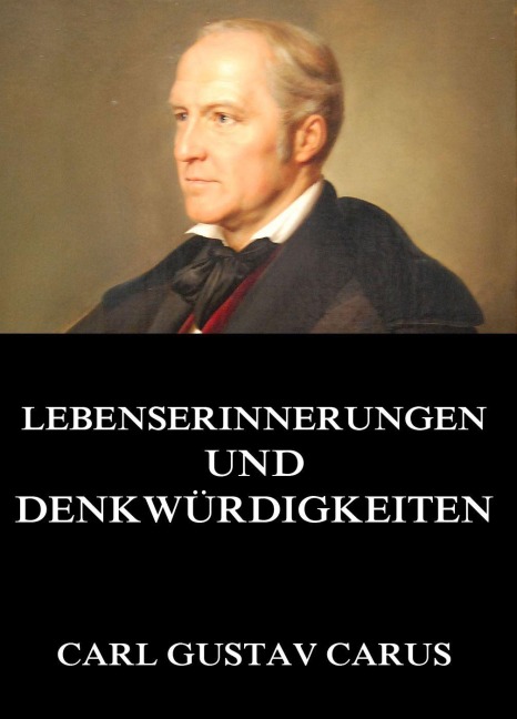 Lebenserinnerungen und Denkwürdigkeiten - Carl Gustav Carus