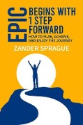 Cover-Bild zum Titel 'EPIC Begins With 1 Step Forward' von 'Zander Sprague'
