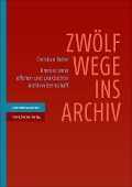 Cover-Bild zum Titel 'Zwölf Wege ins Archiv' von 'Christian Keitel'
