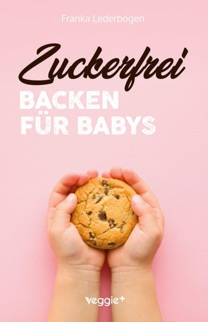Zuckerfrei Backen für Babys - Franka Lederbogen