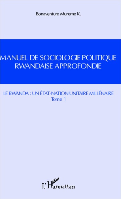 Manuel de sociologie politique rwandaise approfondie (Tome 1) - Bonaventure Mureme K.