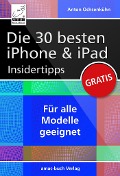Cover-Bild zum Titel 'Die 30 besten iPhone & iPad Insidertipps' von 'Anton Ochsenkühn'