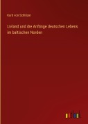 Cover-Bild zum Titel 'Livland und die Anfänge deutschen Lebens im baltischen Norden' von 'Kurd von Schlözer'