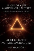 Cover-Bild zum Titel 'Alice Lorange ~ Magical Girl Autiste / Alice Lorange ~ Autistic Magical Girl' von 'Mia Blais-Côté'