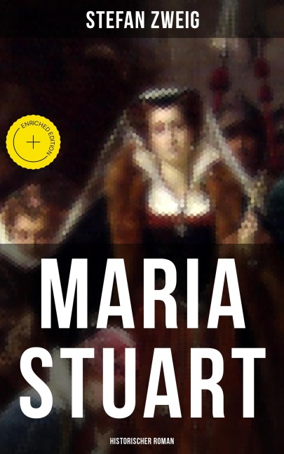 Maria Stuart: Historischer Roman - Stefan Zweig