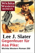 Cover-Bild zum Titel 'Gegenfeuer für Asa Pike: Wichita Western Roman 250' von 'Lee J. Slater'