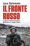 Cover-Bild zum Titel 'Il fronte russo. La guerra in Ucraina raccontata dall'inviato tra i soldati di Putin' von 'Luca Steinmann'