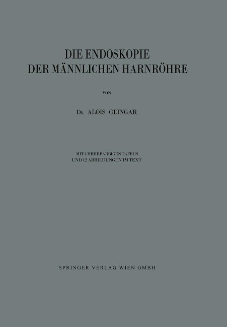 Die Endoskopie der Männlichen Harnröhre - Alois Glingar