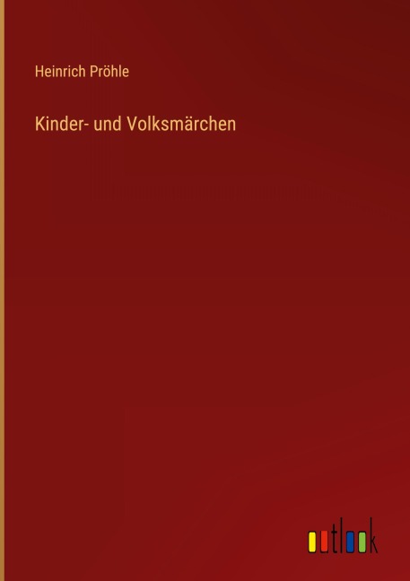 Kinder- und Volksmärchen - Heinrich Pröhle