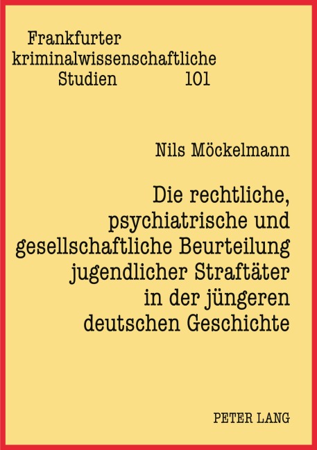 Die rechtliche, psychiatrische und gesellschaftliche Beurteilung jugendlicher Straftäter in der jüngeren deutschen Geschichte - Nils Möckelmann