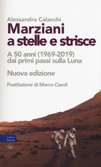 Marziani a stelle e strisce. A 50 anni (1969-2019) dai primi passi sulla Luna - Alessandra Calanchi
