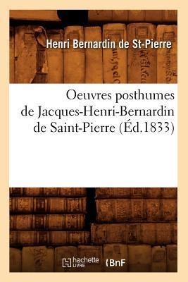 Oeuvres Posthumes de Jacques-Henri-Bernardin de Saint-Pierre (Éd.1833) - Henri Bernardin De St-Pierre
