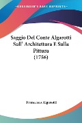 Saggio Del Conte Algarotti Sull' Architettura E Sulla Pittura (1756) - Francesco Algarotti