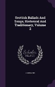 Cover-Bild zum Titel 'Scottish Ballads And Songs, Historical And Traditionary, Volume 2' von 'Anonymous'