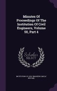 Cover-Bild zum Titel 'Minutes Of Proceedings Of The Institution Of Civil Engineers, Volume 50, Part 4' von ''