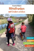 Cover-Bild zum Titel 'Mittelfranken mit Kindern erleben' von 'Jeannie Asbach'