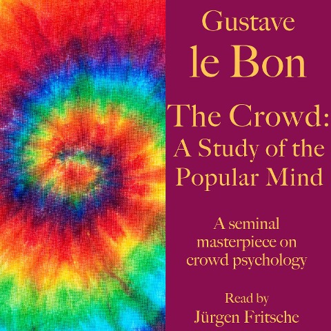 Gustave le Bon: The Crowd ¿ A Study of the Popular Mind - Gustave Le Bon