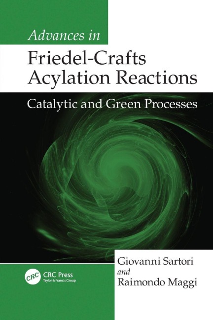 Advances in Friedel-Crafts Acylation Reactions - Giovanni Sartori, Raimondo Maggi