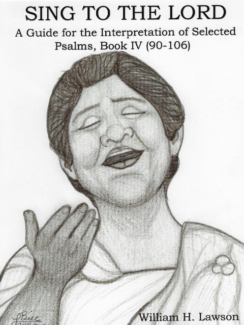 Sing To The Lord: A Guide for the Interpretation of Selected Psalms, Book IV (90-106) - William Lawson