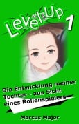 Cover-Bild zum Titel 'Level Up 1 - Die Entwicklung meiner Tochter - aus Sicht eines Rollenspielers' von 'Marcus Major'