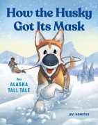 Cover-Bild zum Titel 'How the Husky Got Its Mask' von 'Levi Homstad'