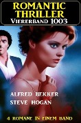 Romantic Thriller Viererband 1003 - Alfred Bekker, Steve Hogan