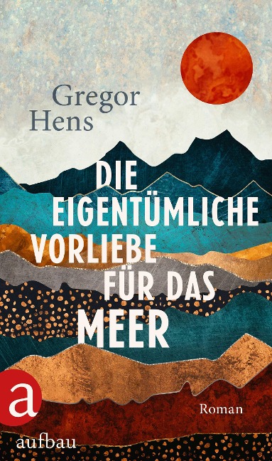 Die eigentümliche Vorliebe für das Meer - Gregor Hens