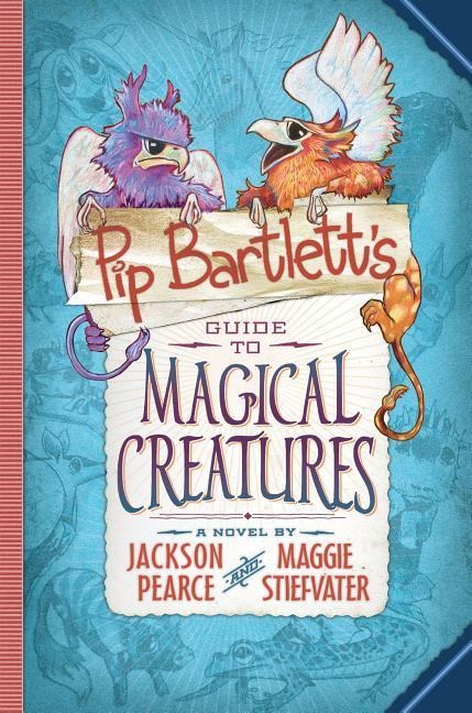 Pip Bartlett's Guide to Magical Creatures (Pip Bartlett #1) - Maggie Stiefvater, Jackson Pearce