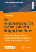 Der religionspädagogische Habitus islamischer Religionslehrer*innen - Senol Yagdi