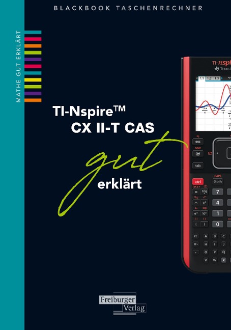 TI-Spire II-T CX CAS gut erklärt - Helmut Gruber, Robert Neumann