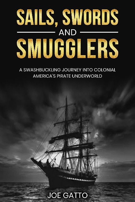 Sails, Swords, and Smugglers - Joe Gatto