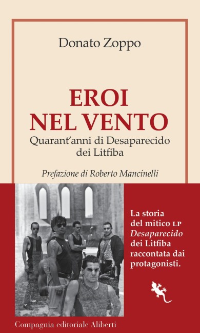 Eroi nel vento. Quarant'anni di Desaparecido dei Litfiba - Donato Zoppo