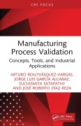 Cover-Bild zum Titel 'Manufacturing Process Validation' von 'Arturo Realyvásquez-Vargas, Jorge Luis García Alcaraz, Suchismita Satapathy, José Roberto Díaz-Reza'