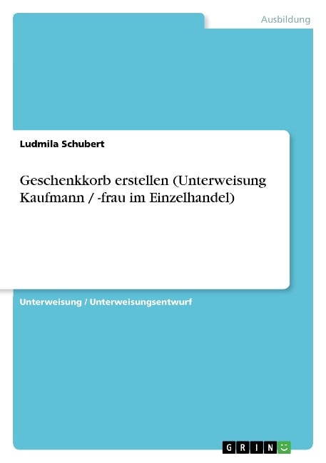 Geschenkkorb erstellen (Unterweisung Kaufmann / -frau im Einzelhandel) - Ludmila Schubert