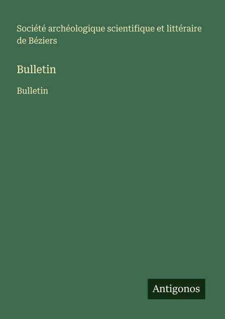 Bulletin - Société archéologique scientifique et littéraire de Béziers