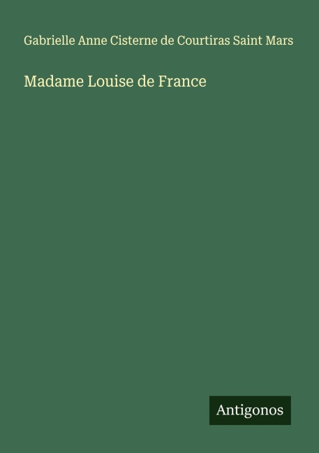 Madame Louise de France - Gabrielle Anne Cisterne de Courtiras Saint Mars
