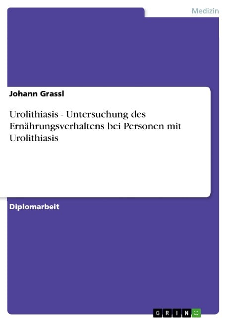 Urolithiasis - Untersuchung des Ernährungsverhaltens bei Personen mit Urolithiasis - Johann Grassl