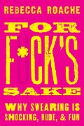 Cover-Bild zum Titel 'For F*ck's Sake' von 'Rebecca Roache'