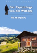 Cover-Bild zum Titel 'Der Psychologe von der Wildegg' von 'Daniel Thomet'