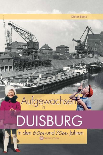 Aufgewachsen in Duisburg in den 60er & 70er Jahren - Dieter Ebels