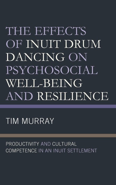 Effects of Inuit Drum Dancing on Psychosocial Well-Being and Resilience - Tim Murray