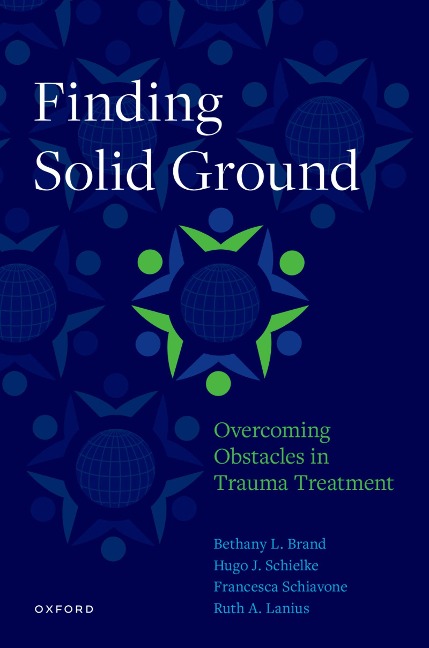 Finding Solid Ground: Overcoming Obstacles in Trauma Treatment - Bethany L. Brand, Francesca Schiavone, H. Schielke, Ruth A. Lanius