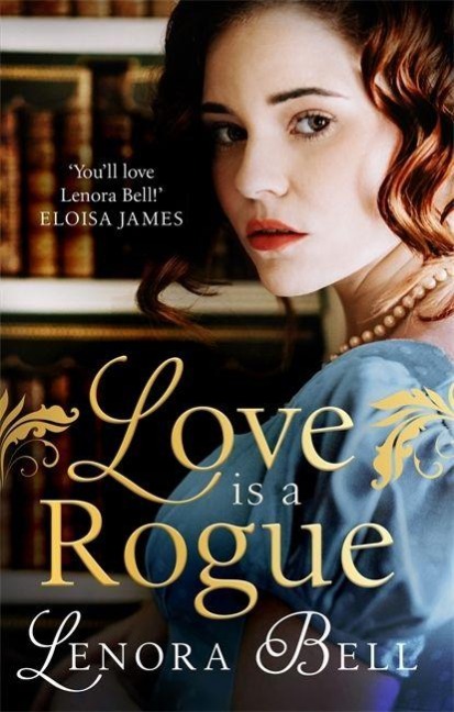 Love Is a Rogue - Lenora Bell