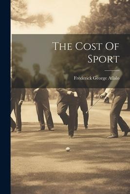 The Cost Of Sport - Frederick George Aflalo